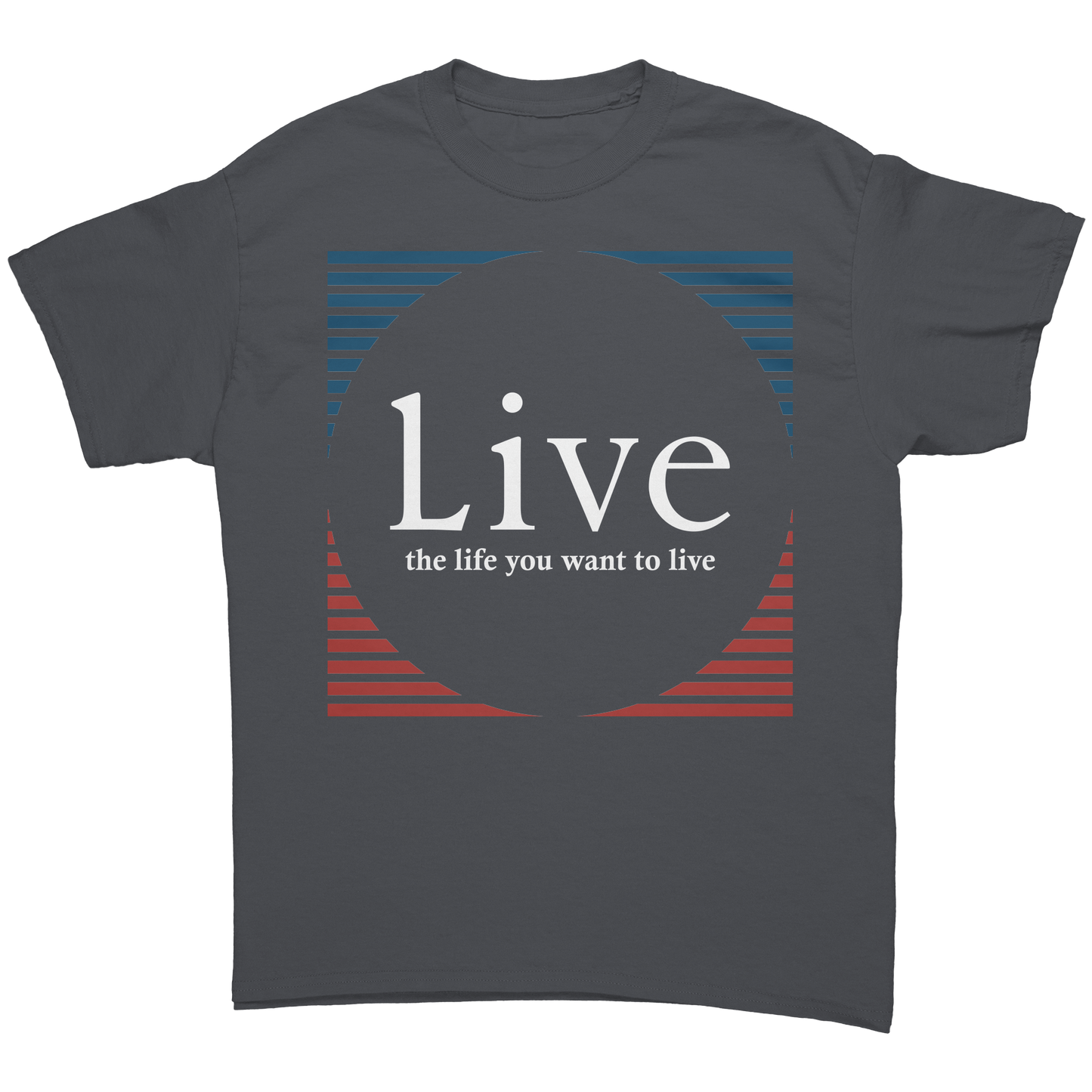 Live_the_life_you_want_to_live_shirt_Charcoal_Front_Mockup.png