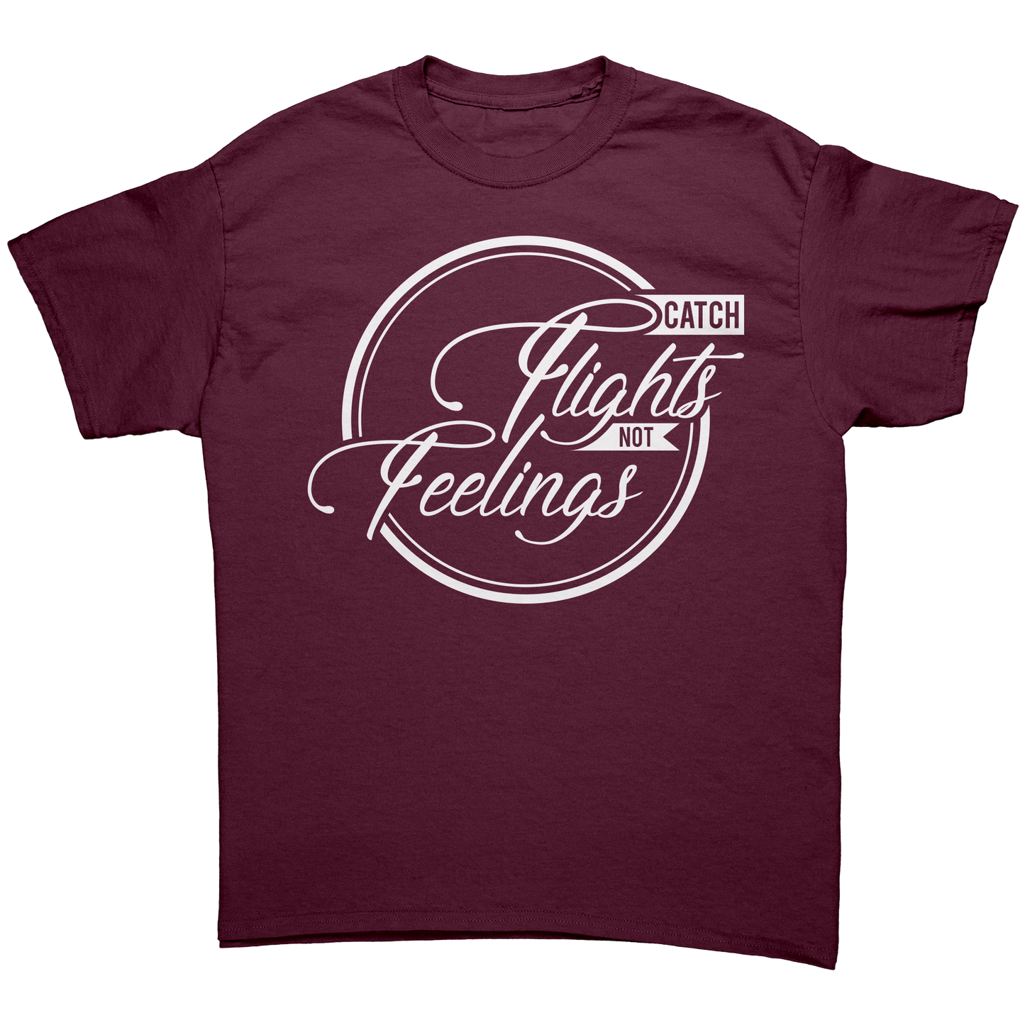 Catch_Flights_Not_Feelings_Maroon_Front_Mockup.png